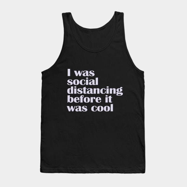 I Was Social Distancing Before it Was Cool Tank Top by nakarada_shop